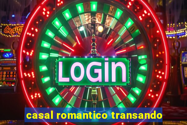 casal romantico transando